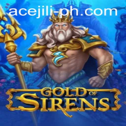 GoldofSirens: Unveiling the Mystical Adventure of Ace Jili